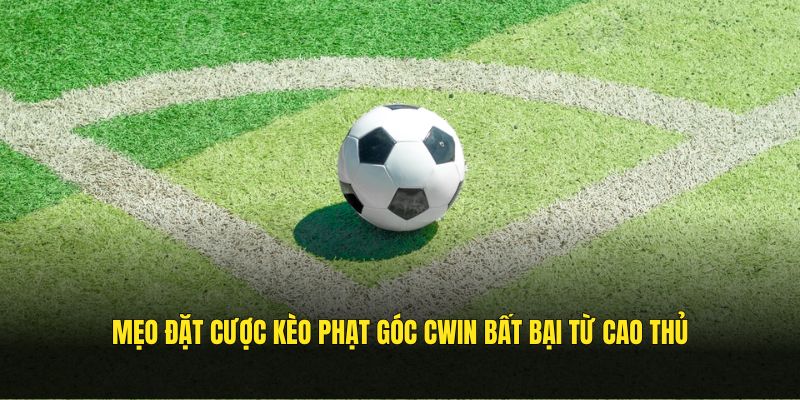 Mẹo đặt cược kèo phạt góc CWIN bất bại từ cao thủ