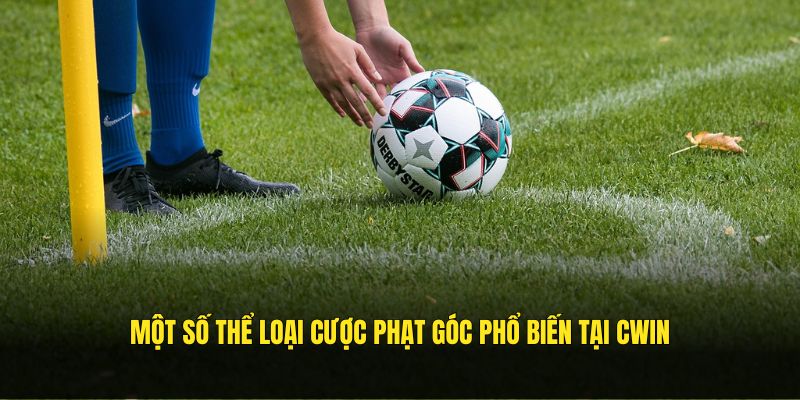 Một số thể loại cược phạt góc phổ biến tại CWIN